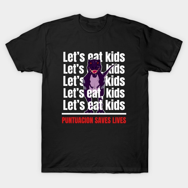 Let's Eat Kinds.Punctuation Saves Lives T-Shirt by Indieteesandmerch